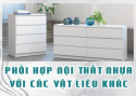 GỢI Ý PHỐI HỢP NỘI THẤT NHỰA VỚI CÁC VẬT LIỆU KHÁC ĐỂ LÀM MỚI KHÔNG GIAN