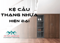 KỆ CẦU THANG NHỰA THIẾT KẾ HIỆN ĐẠI CHO NHÀ Ở TẠI TP.HCM